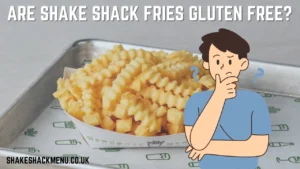 Are Shake Shack Fries Gluten Free